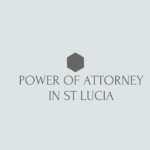 power of attorney process in st lucia